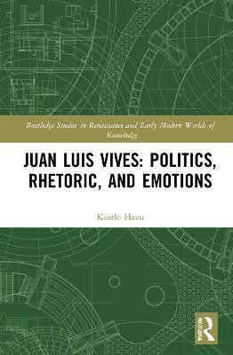 Juan Luis Vives: Politics, Rhetoric, and Emotions(English, Hardcover, Havu Kaarlo)