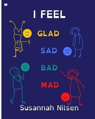 I Feel Glad, Sad, Bad, Mad(English, Paperback, Nilsen Susannah)