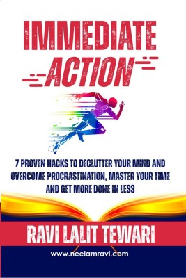 Immediate Action  - 7 Proven Hacks to Declutter Your Mind & Overcome Procrastination, Master Your Time & Get More Done in Less(English, Paperback, Ravi L Tewari)