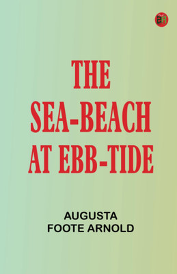 The Sea-beach at Ebb-tide(Paperback, Augusta Foote Arnold)