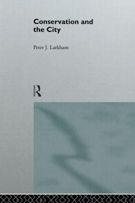 Conservation and the City(English, Paperback, Larkham Peter)