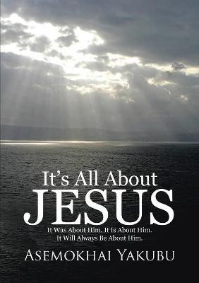 It's All About Jesus(English, Paperback, Yakubu Asemokhai)
