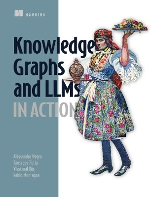 Knowledge Graphs and LLMs in Action(English, Paperback, Negro Alessandro)