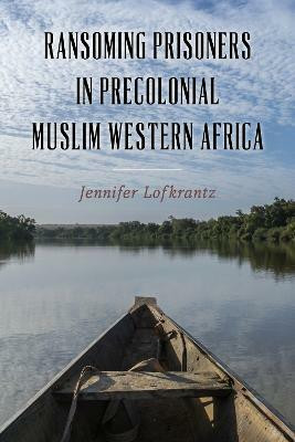 Ransoming Prisoners in Precolonial Muslim Western Africa(English, Hardcover, Lofkrantz Jennifer Professor)