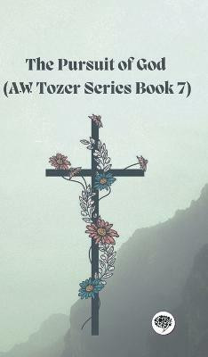 The Pursuit of God (AW Tozer Series Book 7)(English, Hardcover, Tozer Aw)
