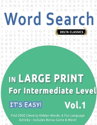 Word Search in Large Print for Intermediate Level - It's Easy! Vol.1 - Delta Classics - Find 2000 Cleverly Hidden Words(English, Paperback, Best Activity Books)