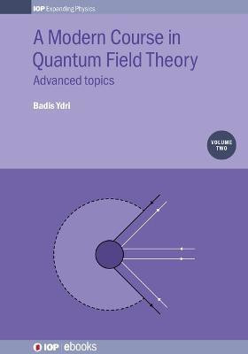 A Modern Course in Quantum Field Theory, Volume 2(English, Electronic book text, Ydri Badis)