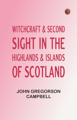 Witchcraft & Second Sight in the Highlands & Islands of Scotland(Paperback, John Gregorson Campbell)