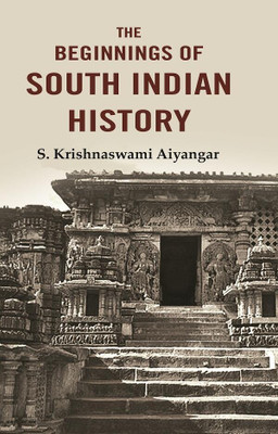 The Beginnings of South Indian History(Paperback, S. Krishnaswami Aiyangar)