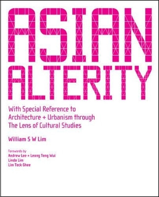 Asian Alterity: With Special Reference To Architecture And Urbanism Through The Lens Of Cultural Studies(English, Paperback, Lim William Siew Wai)