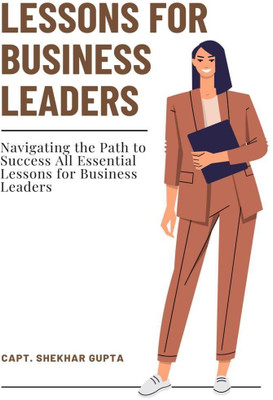 Lessons for Business Leaders(English, Paperback, Capt Shekhar Gupta)