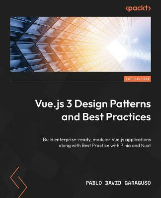 Vue.js 3 Design Patterns and Best Practices(English, Paperback, Garaguso Pablo David)