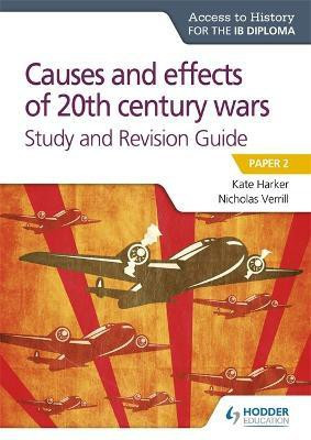 Access to History for the IB Diploma: Causes and effects of 20th century wars Study and Revision Guide(English, Paperback, Verrill Nicholas)