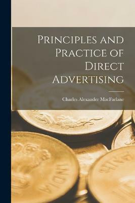 Principles and Practice of Direct Advertising(English, Paperback, MacFarlane Charles Alexander)