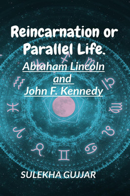 Reincarnation or Parallel Life  - Abraham Lincoln and John F. Kennedy(English, Paperback, Gujjar Sulekha)