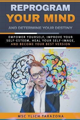 Reprogram Your Mind and Determine Your Destiny(English, Paperback, Tarazona M Sc Ylich)