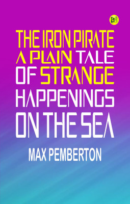 The Iron Pirate: A Plain Tale of Strange Happenings on the Sea(Paperback, Max Pemberton)