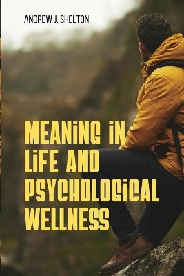 Meaning In Life and Psychological Well- Being(English, Paperback, Shelton Andrew J)