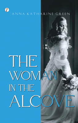 The Woman in the Alcove(Paperback, Anna Katharine Green)