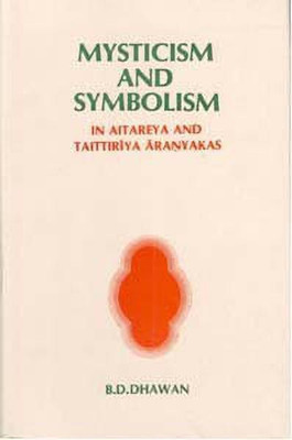 Mysticism and Symbolism in Aitareya and Taittiriya Aranyakas(English, Hardcover, Dhawan B D)