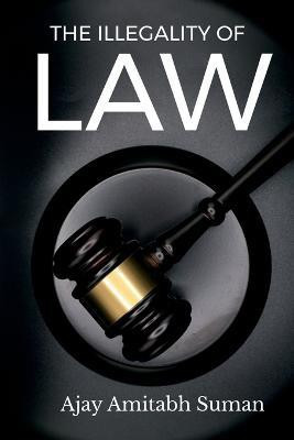 The Illegality of Law(English, Paperback, Amitabh Ajay)