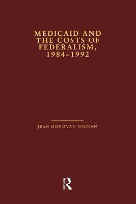 Medicaid and the Costs of Federalism, 1984-1992(English, Paperback, Gilman Jean Donovan)