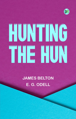 Hunting the Hun(Paperback, James Belton, E. G. Odell)