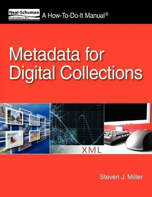 Metadata for Digital Collections: A How-To-Do-It Manual Pap/Psc Edition(English, Paperback, Miller Steven J)