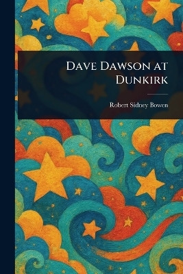 Dave Dawson at Dunkirk(English, Paperback, Bowen Robert Sidney)