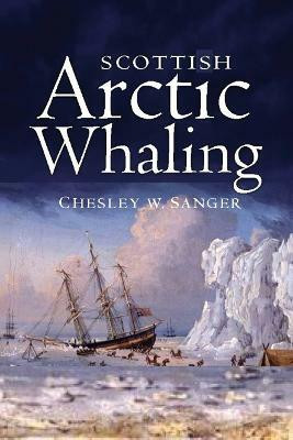 Scottish Arctic Whaling(English, Paperback, Sanger Chesley W.)