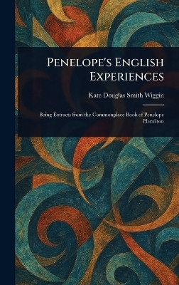 Penelope's English Experiences(English, Hardcover, Wiggin Kate Douglas Smith)