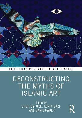 Deconstructing the Myths of Islamic Art(English, Hardcover, unknown)