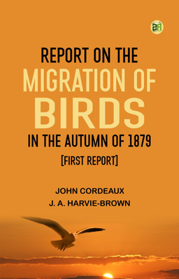 Report on the Migration of Birds in the Autumn of 1879. [First Report](Paperback, John Cordeaux, J. A. Harvie-Brown)