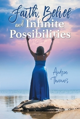 Faith, Belief and Infinite Possibilities(English, Paperback, Thomas Andrea)