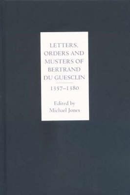 Letters, Orders and Musters of Bertrand du Guesclin, 1357-1380(English, Hardcover, unknown)