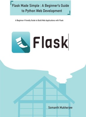 Flask made simple  - A Beginner-Friendly Guide to Python Web Development with Flask(English, Hardcover, Somnath Mukherjee)