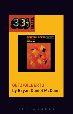 Joao Gilberto and Stan Getz's Getz/Gilberto(English, Paperback, McCann Bryan Daniel)