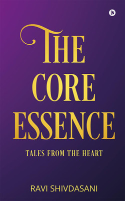The Core Essence  - Tales from the Heart(English, Paperback, Ravi Shivdasani)