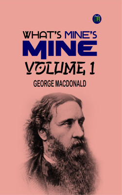 What's Mine's Mine Volume 1(Paperback, George MacDonald)