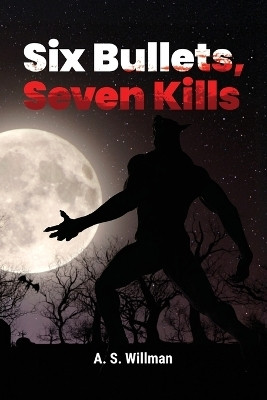 Six Bullets, Seven Kills(English, Paperback, Willman A S)