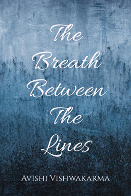 The Breath Between The Lines(English, Paperback, Avishi Vishwakarma)