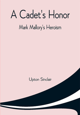 A Cadet's Honor: Mark Mallory's Heroism(Paperback, Upton Sinclair)
