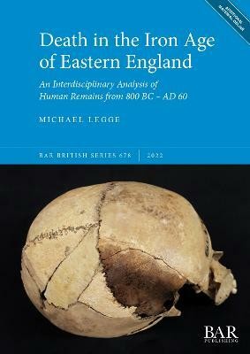 Death in the Iron Age of Eastern England(English, Paperback, Legge Michael)