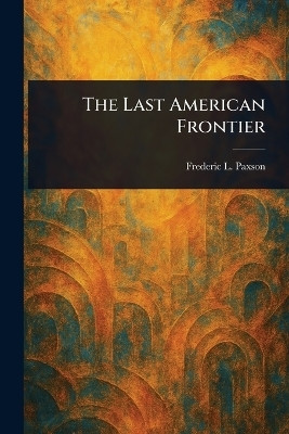 The Last American Frontier(English, Paperback, Paxson Frederic L (Frederic Logan))