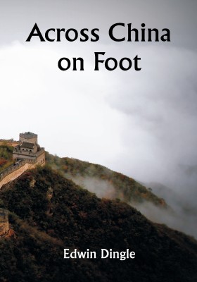 Across China on Foot(Paperback, Edwin Dingle)