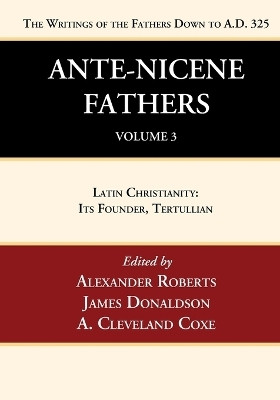 Ante-Nicene Fathers: Translations of the Writings of the Fathers Down to A.D. 325, Volume 3(English, Paperback, Roberts Alexander)