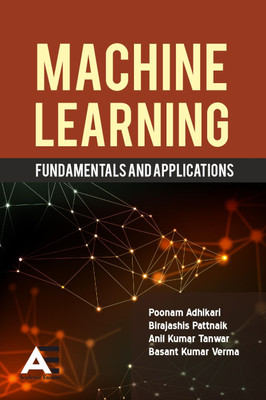 Machine Learning: Fundamentals and Applications(Paperback, Ms. Poonam Adhikari, Prof. (Dr.) Birajashis Pattnaik, Mr. Anil Kumar Tanwar, Prof. Basant Kumar Verma)