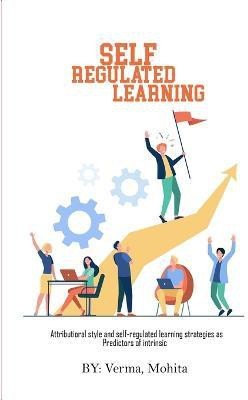 Attributional style and self-regulated learning strategies as predictors of intrinsic(English, Paperback, Mohita Verma)