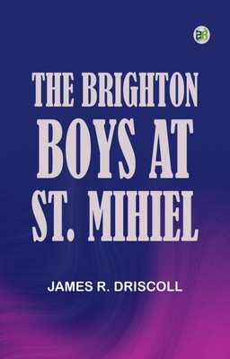 The Brighton Boys at St. Mihiel(Paperback, James R. Driscoll)