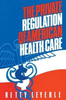The Private Regulation of American Health Care(English, Paperback, Leyerle Betty)